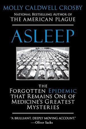 Asleep: The Forgotten Epidemic that Remains One of Medicine's Greatest Mysteries by Molly Caldwell Crosby