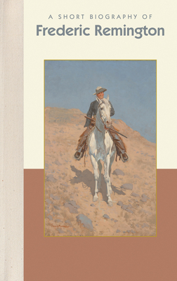 A Short Biography of Frederic Remington by Emily Wilson