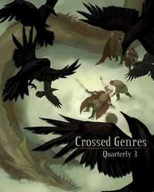 Crossed Genres Quarterly 3 by Marilou Goodwin, Ben O'Neill, Jacob Edwards, Beth Cato, M. Shaw, Adam King, Ibi Zoboi, H.J. Hill, Derek Ferreira, Sarah A. Drew, Rachel Bender, Kay T. Holt, Tom Dillon, Ross Willard, Stoney M. Setzer, Kelly Jennings, Bart R. Leib, Sandra M. Odell, S. Ali, J. Edwin Stevens