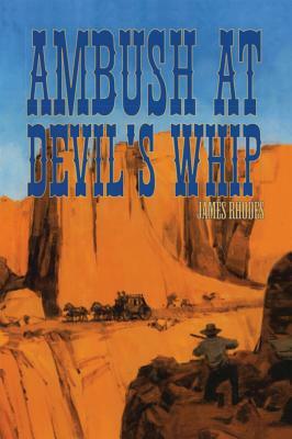 Ambush at Devil's Whip by James Rhodes