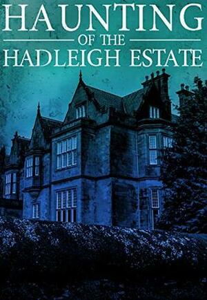 The Haunting of the Hadleigh Estate: Book 0 by Conner Donnelly