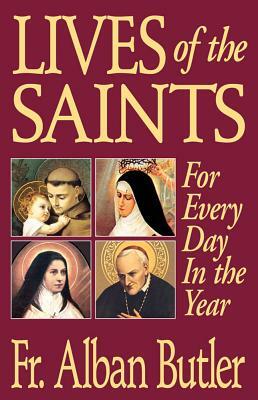 Lives of the Saints: For Everyday of the Year by Alban Butler