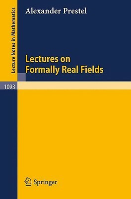 Lectures on Formally Real Fields by A. Prestel