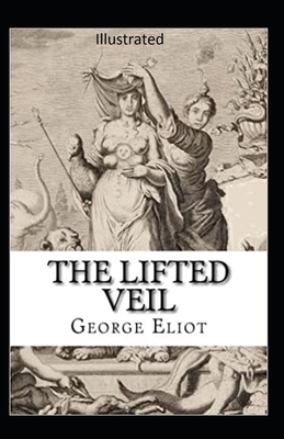 The Lifted Veil Illustrated by George Eliot
