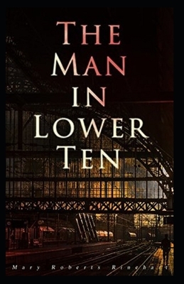 The Man in Lower Ten Illustrated by Mary Roberts Rinehart