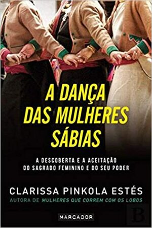 A Dança das Mulheres Sábias by Clarissa Pinkola Estés