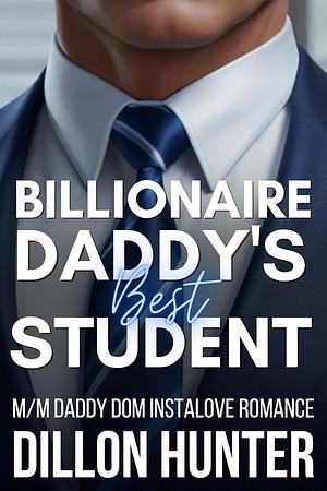 Billionaire Daddy's Best Student: An M/M Daddy Dom Instalove Romance Short Story by Dillon Hunter