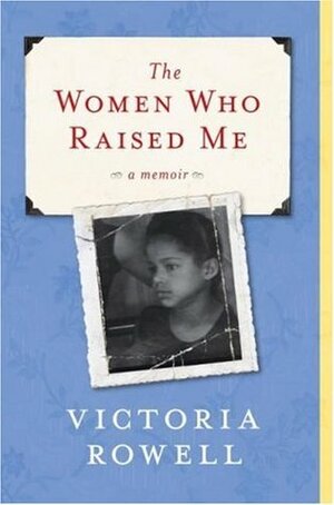 The Women Who Raised Me: A Memoir by Victoria Rowell