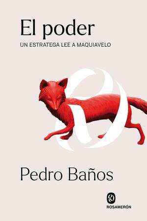 El poder: Un estratega lee a Maquiavelo by Pedro Baños Bajo