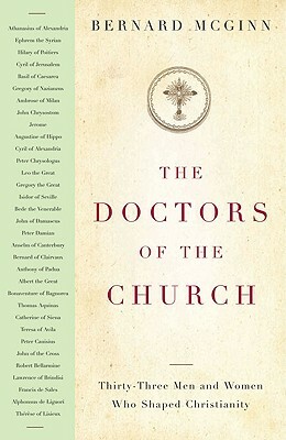 The Doctors of the Church: Thirty-Three Men and Women Who Shaped Christianity by Bernard McGinn