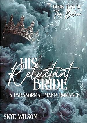 His Reluctant Bride  by Skye Wilson