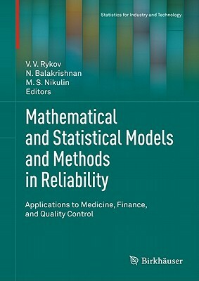 Mathematical and Statistical Models and Methods in Reliability: Applications to Medicine, Finance, and Quality Control by 