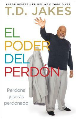 El Poder del Perdón: Perdona y Serás Perdonado by T.D. Jakes