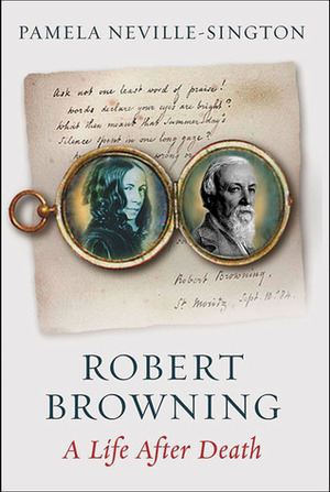 Robert Browning: A Life After Death by Pamela Neville-Sington