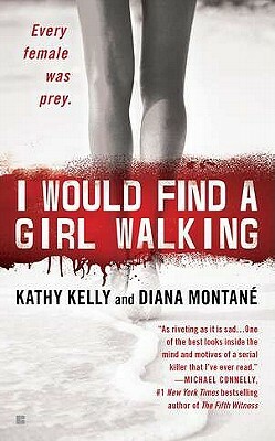 I Would Find a Girl Walking: Every Female Was Prey by Diana Montane, Kathy Kelly