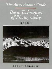 The Ansel Adams Guide: Basic Techniques of Photography, Book 2 by Ansel Adams, John P. Schaefer