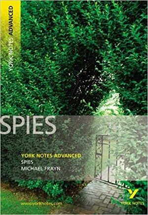 York Notes Advanced - Spies by Michael Frayn by York Notes