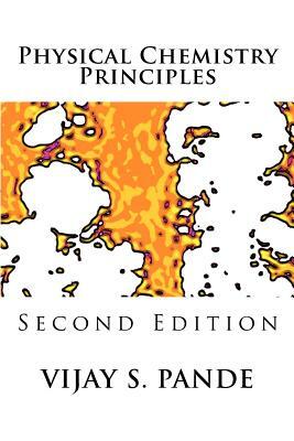 Physical Chemistry Principles: Second Edition by Vijay Pande