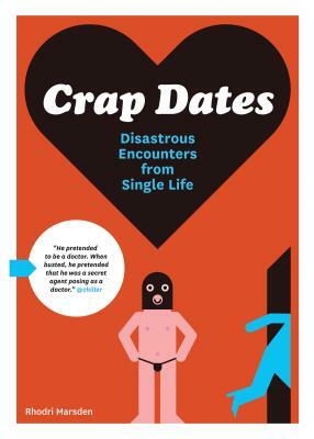 Crap Dates: Disastrous Encounters from Single Life by Rhodri Marsden