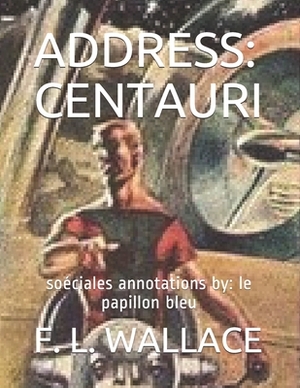 Address: CENTAURI: soécials annotations by: le papillon bleu by F. L. Wallace