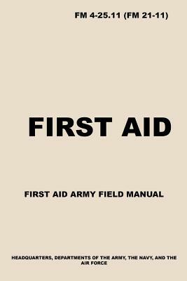 FM 4-25.11 First Aid: Army First Aid Field Manual by Us Army