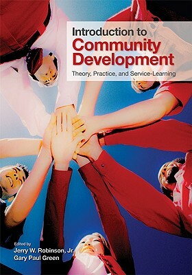 Introduction to Community Development: Theory, Practice, and Service-Learning by Gary Paul Green, Jerry W. Robinson