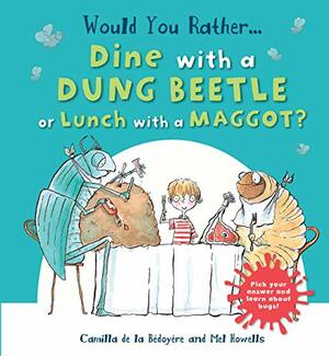 Would You Rather Dine with a Dung Beetle or Lunch with a Maggot?: Pick your answer and learn about bugs! by Camilla de la Bédoyère, Mel Howells