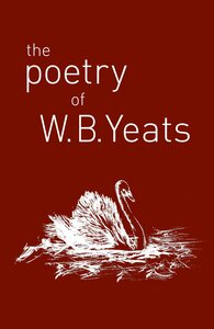 The Poetry of W. B. Yeats by W.B. Yeats