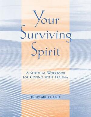 Your Surviving Spirit: A Spiritual Workbook for Coping with Trauma by Dusty Miller