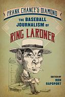 Frank Chance's Diamond: The Baseball Journalism of Ring Lardner by Ron Rapoport