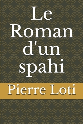 Le Roman d'un spahi by Pierre Loti