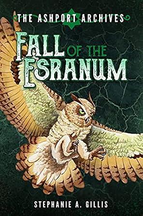 The Ashport Archives: Fall of The Esranum by Stephanie A. Gillis