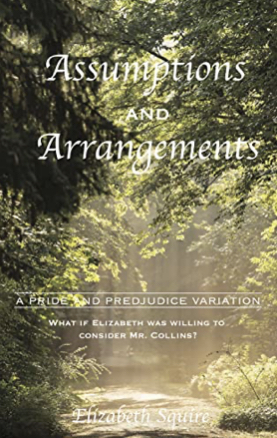 Assumptions and Arrangements: A Pride And Prejudice Variation  by Elizabeth Squire