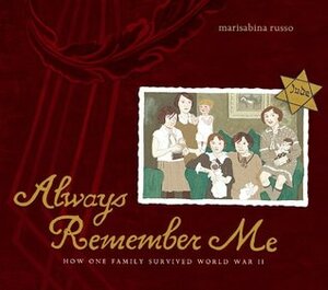 Always Remember Me: How One Family Survived World War II by Marisabina Russo