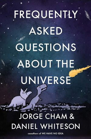 Frequently Asked Questions about the Universe by Daniel Whiteson, Jorge Cham