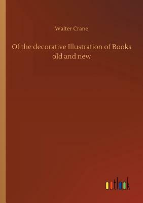 Of the Decorative Illustration of Books Old and New by Walter Crane