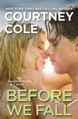 Before We Fall: The Beautifully Broken Series: Book 3 by Courtney Cole