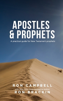 Apostles and Prophets: A practical guide for New Testament prophets by Ron Campbell, Ron Brackin