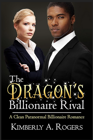 The Dragon's Billionaire Rival by Kimberly A. Rogers