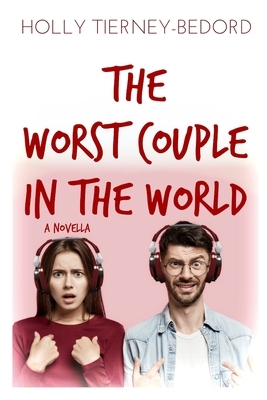 The Worst Couple in the World by Holly Tierney-Bedord