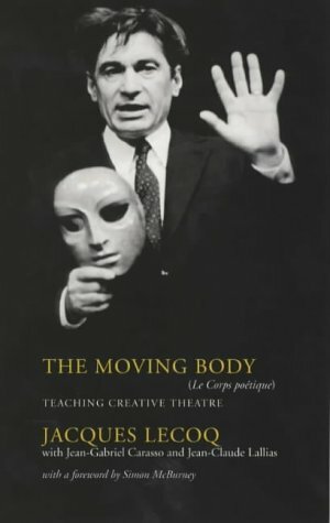 The Moving Body by Jean-Gabriel Carasso, Jacques Lecoq, Simon McBurney, Jean-Claude Lallias