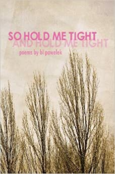 So Hold Me Tight and Hold Me Tight by B.L. Pawelek