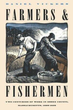 Farmers And Fishermen: Two Centuries Of Work In Essex County, Massachusetts, 1630 1850 by Daniel Vickers
