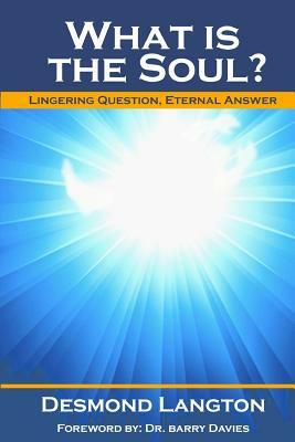 What Is the Soul?: Lingering Question, Eternal Answer by Desmond Langton