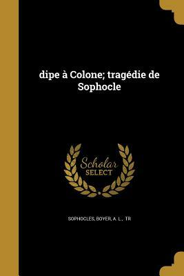 Dipe a Colone; Tragedie de Sophocle by Sophocles