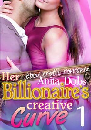 Her Billionaire's Creative Curve #1 by Anita Dobs