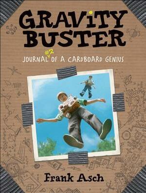 Gravity Buster: Journal #2 of a Cardboard Genius by Frank Asch