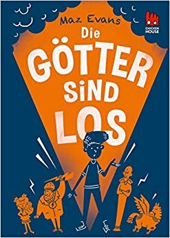 Die Götter sind los by Maz Evans