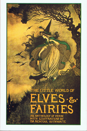Little World Elves & Fairies: An Anthology of Verse by Ida Rentoul Outhwaite