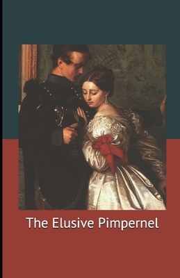 The Elusive Pimpernel Illustrated by Baroness Orczy
